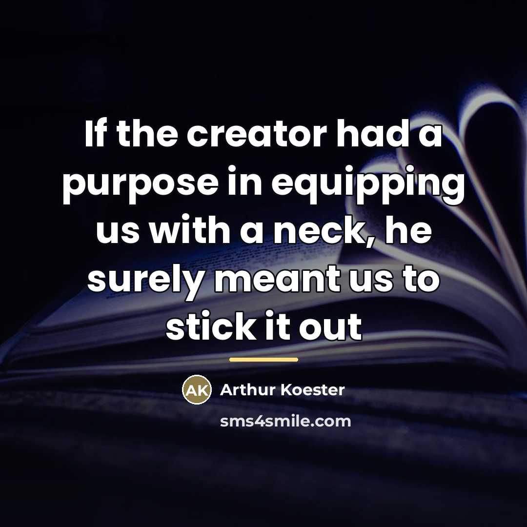 “If the creator had a purpose in equipping us with…” quote by Arthur Koester
