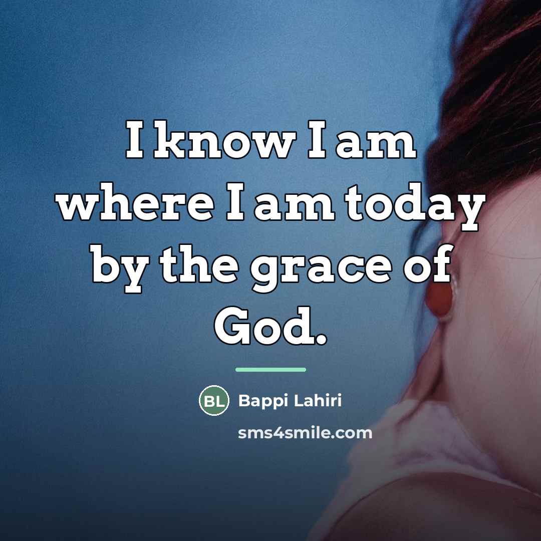 “I know I am where I am today by the…” quote by Bappi Lahiri