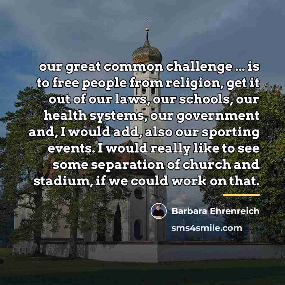 “our great common challenge ... is to free people from…” quote by Barbara Ehrenreich