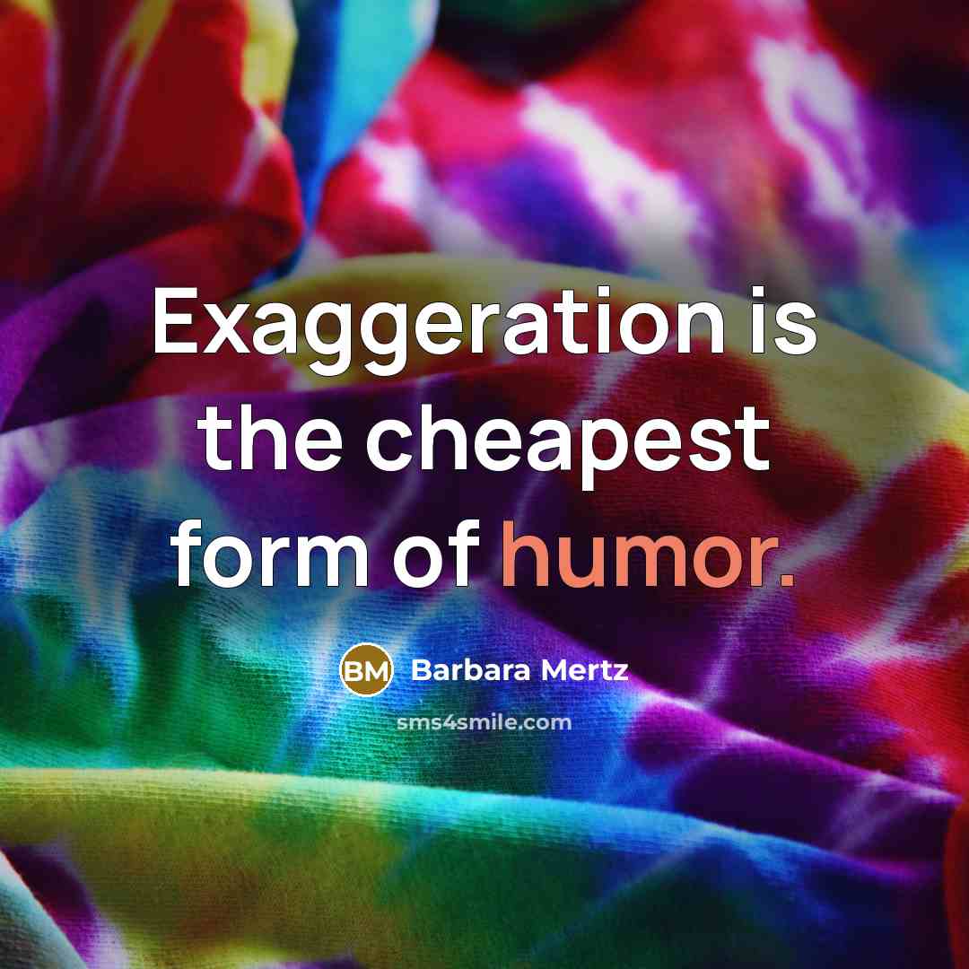 “Exaggeration is the cheapest form of humor.…” quote by Barbara Mertz
