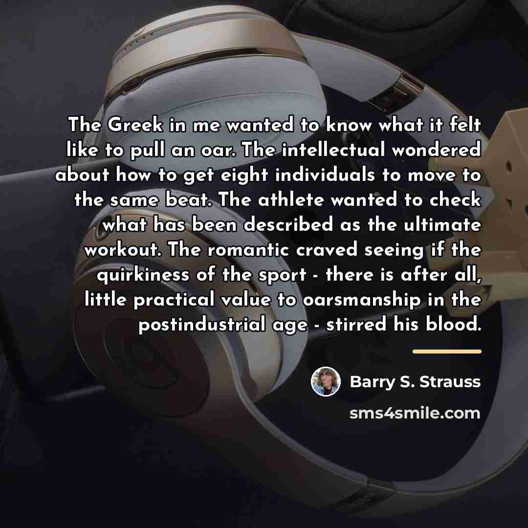 “The Greek in me wanted to know what it felt…” quote by Barry S. Strauss