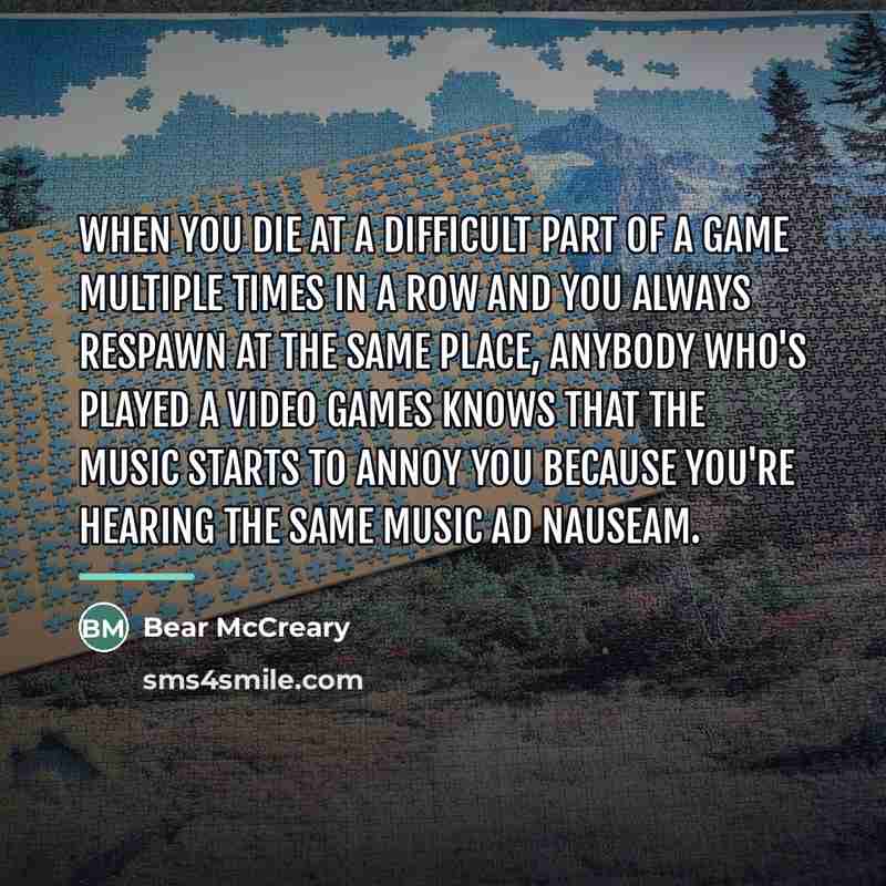 “When you die at a difficult part of a game…” quote by Bear McCreary