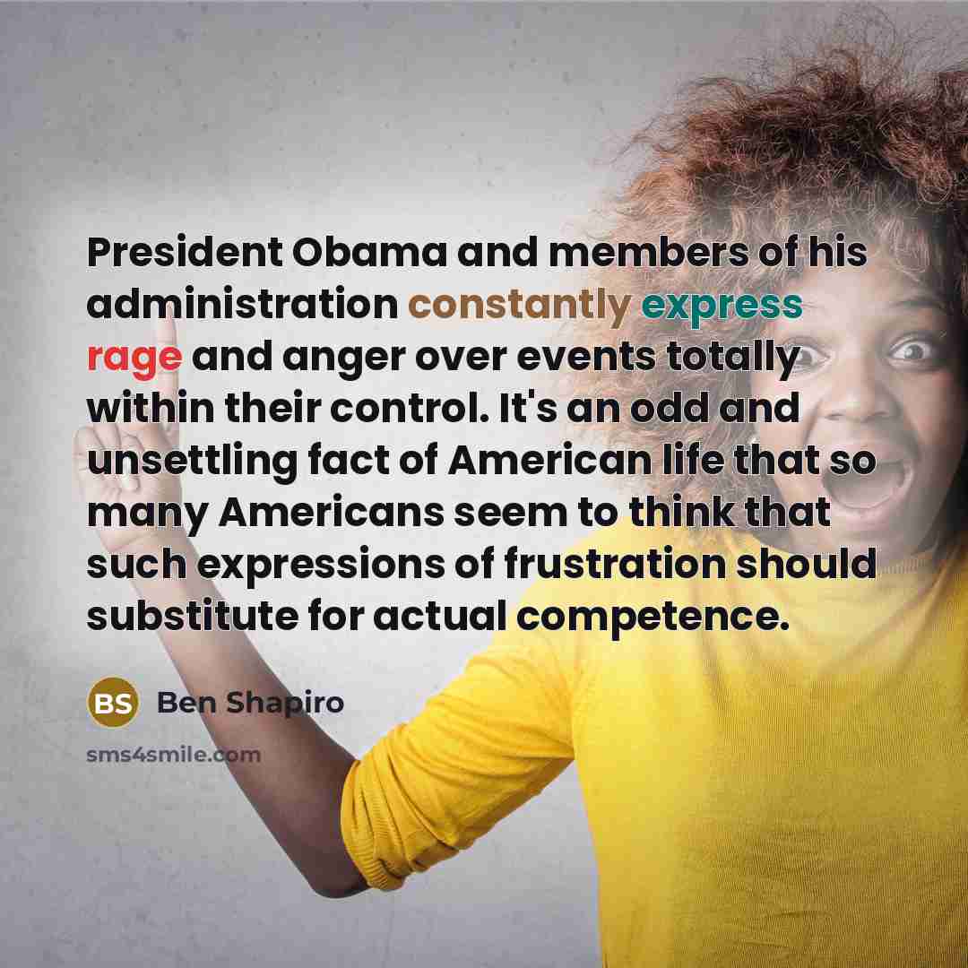 “President Obama and members of his administration constantly express rage…” quote by Ben Shapiro