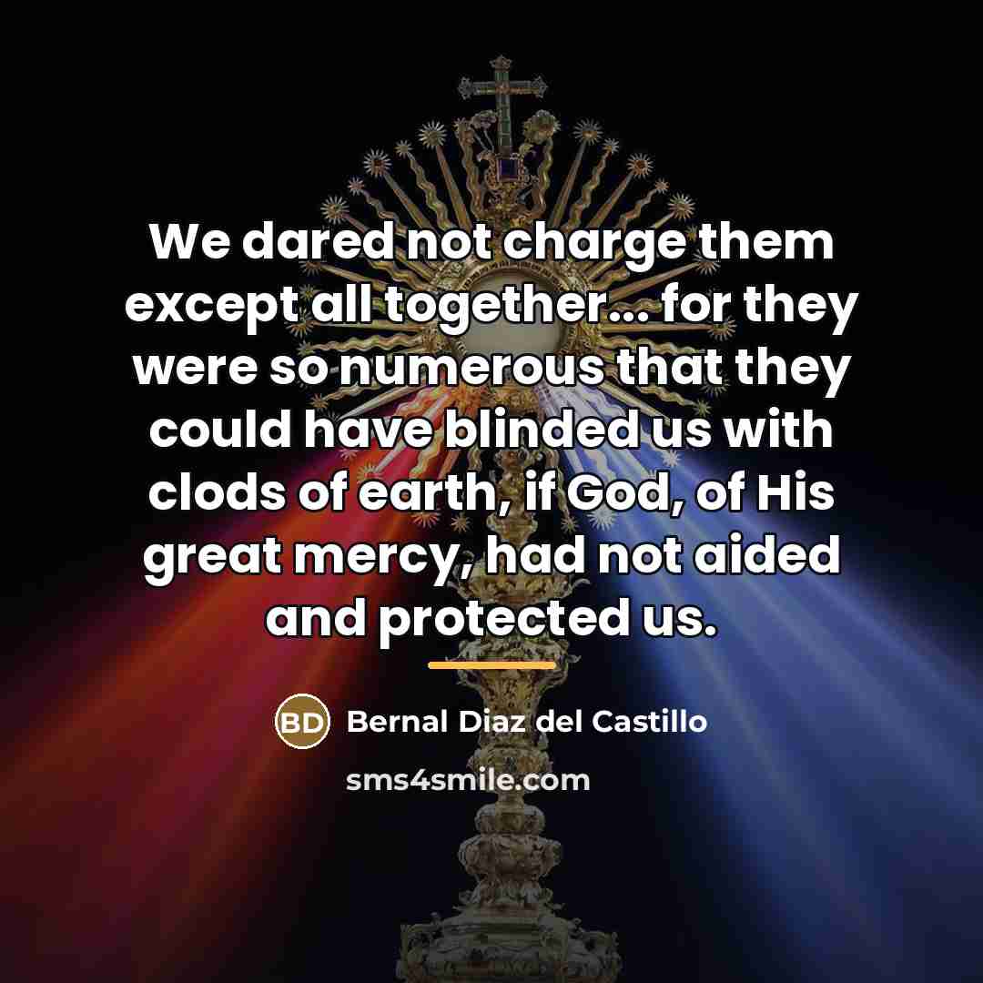 “We dared not charge them except all together... for they…” quote by Bernal Diaz del Castillo