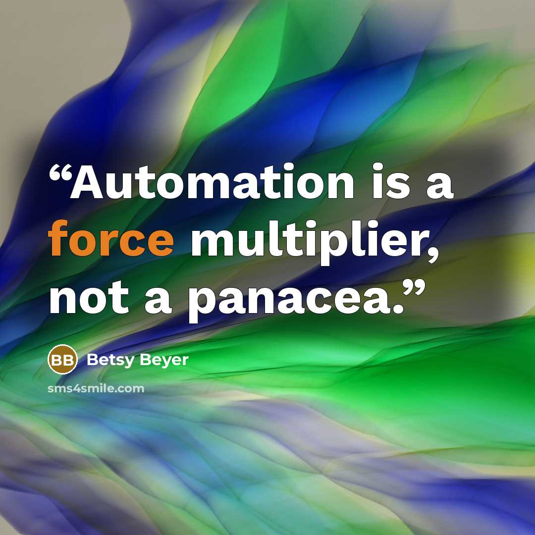 “Automation is a force multiplier, not a panacea.” quote by Betsy Beyer
