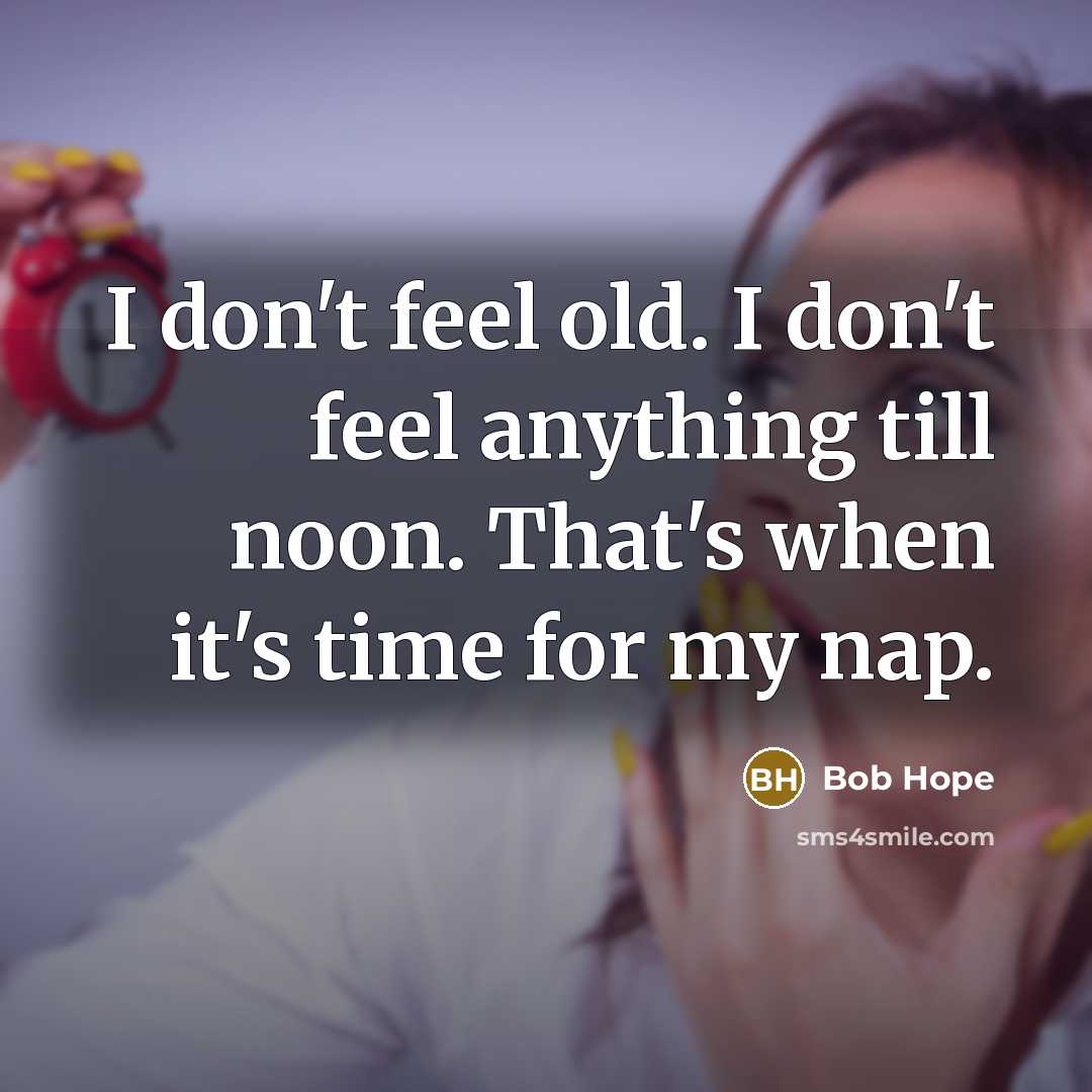 “I don't feel old. I don't feel anything till noon.…” quote by Bob Hope