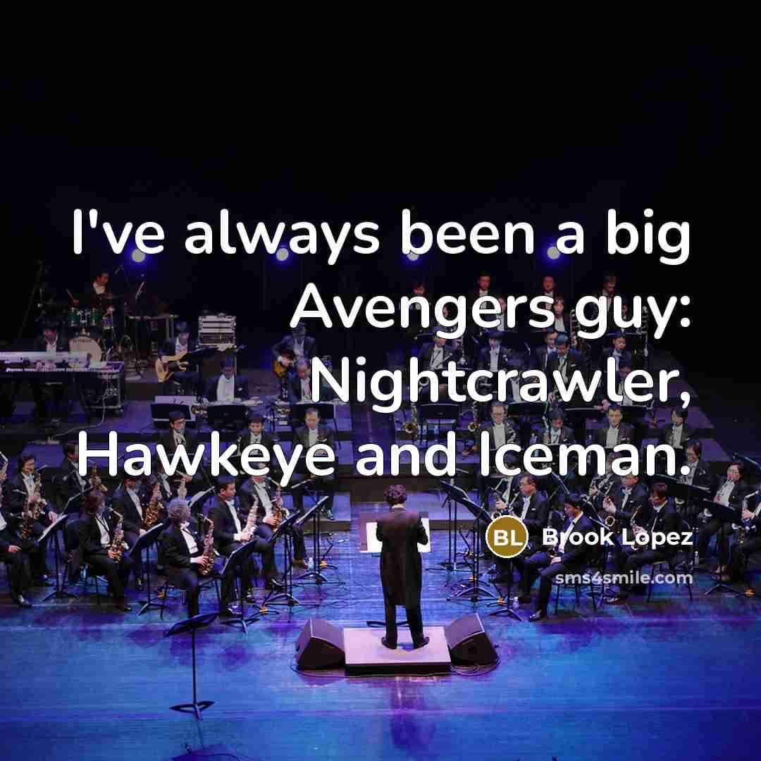“I've always been a big Avengers guy: Nightcrawler, Hawkeye and…” quote by Brook Lopez