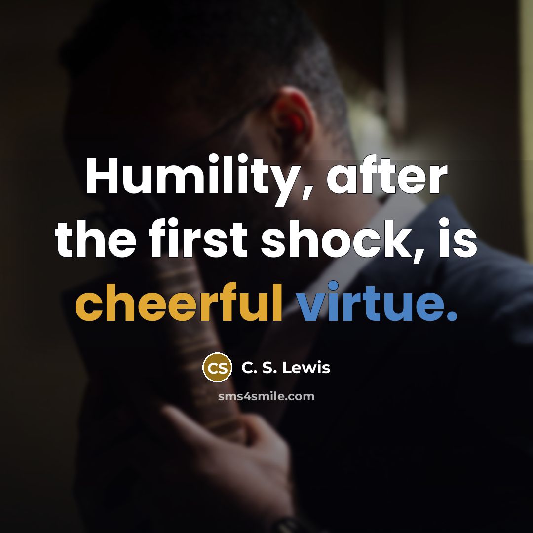 “Humility, after the first shock, is cheerful virtue.…” quote by C. S. Lewis