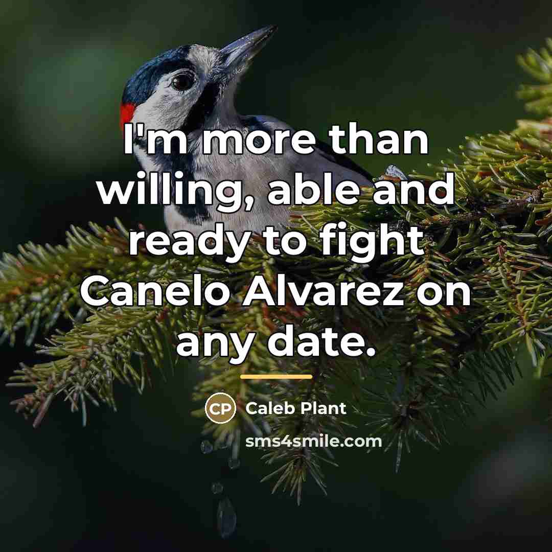 “I'm more than willing, able and ready to fight Canelo…” quote by Caleb Plant