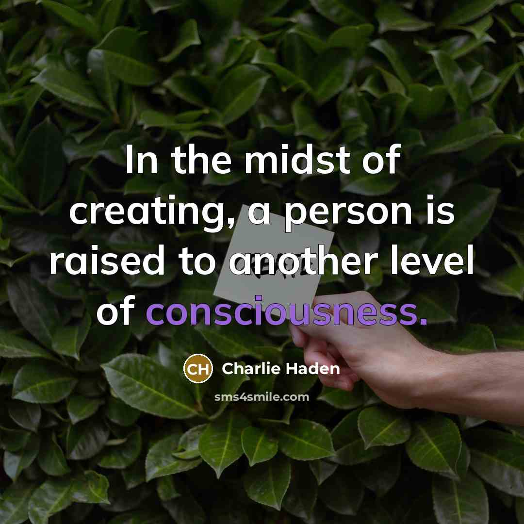 “In the midst of creating, a person is raised to…” quote by Charlie Haden