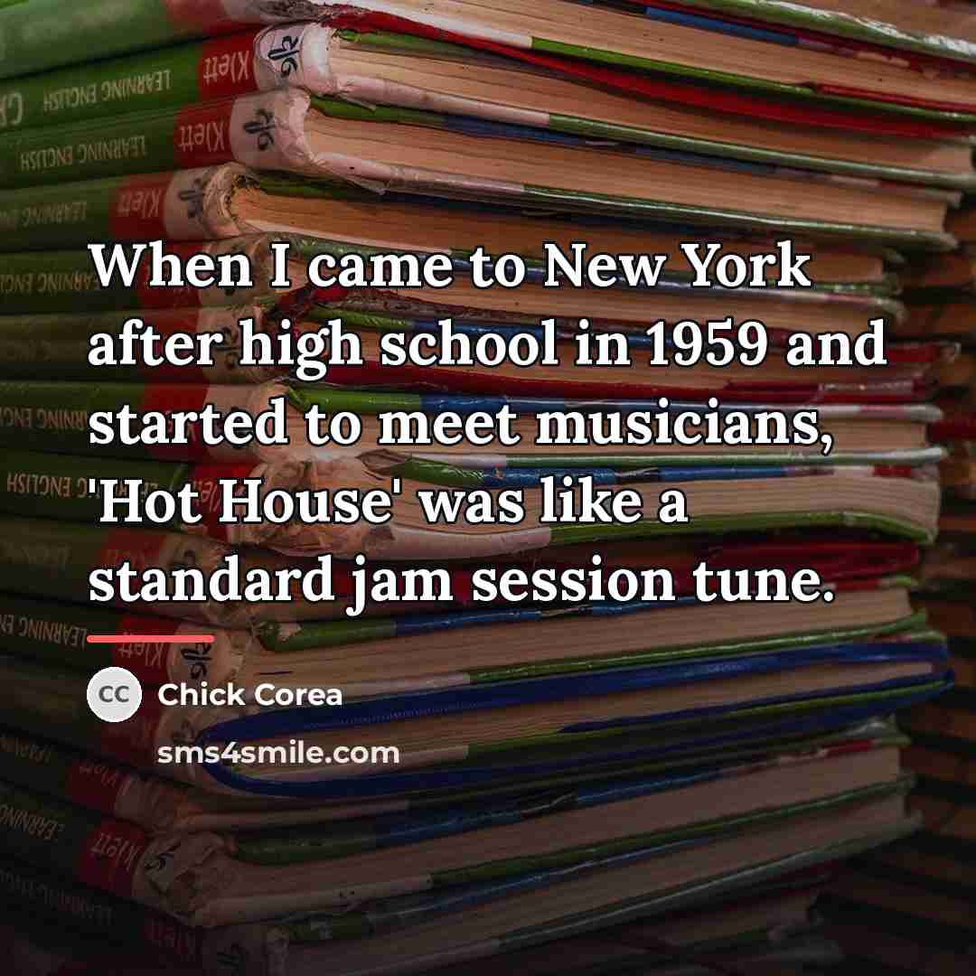 “When I came to New York after high school in…” quote by Chick Corea