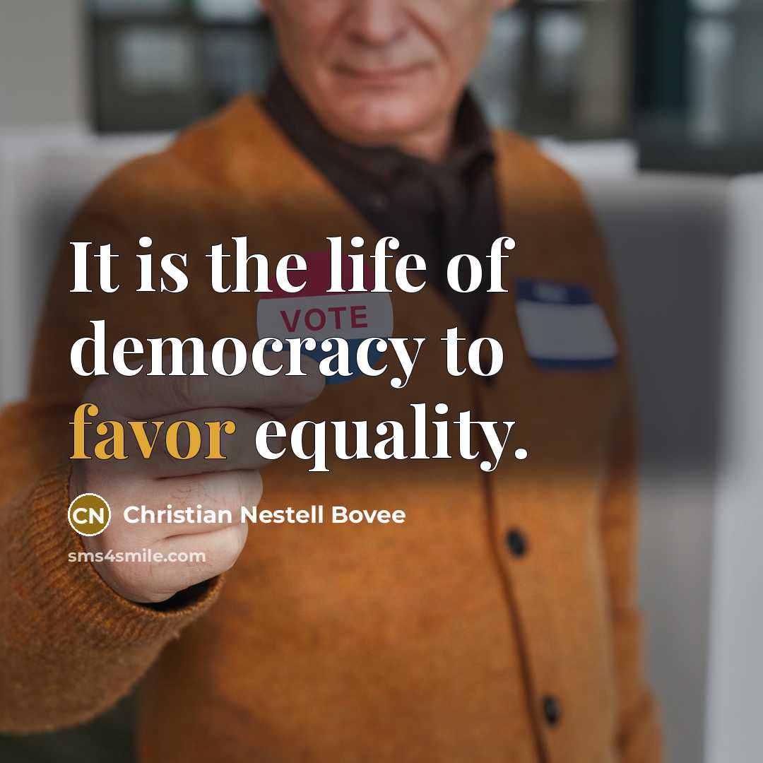 “It is the life of democracy to favor equality.…” quote by Christian Nestell Bovee