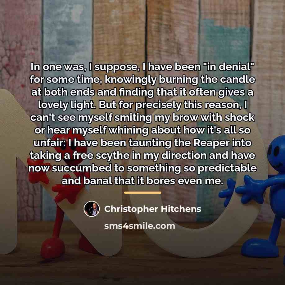 “In one was, I suppose, I have been "in denial"…” quote by Christopher Hitchens