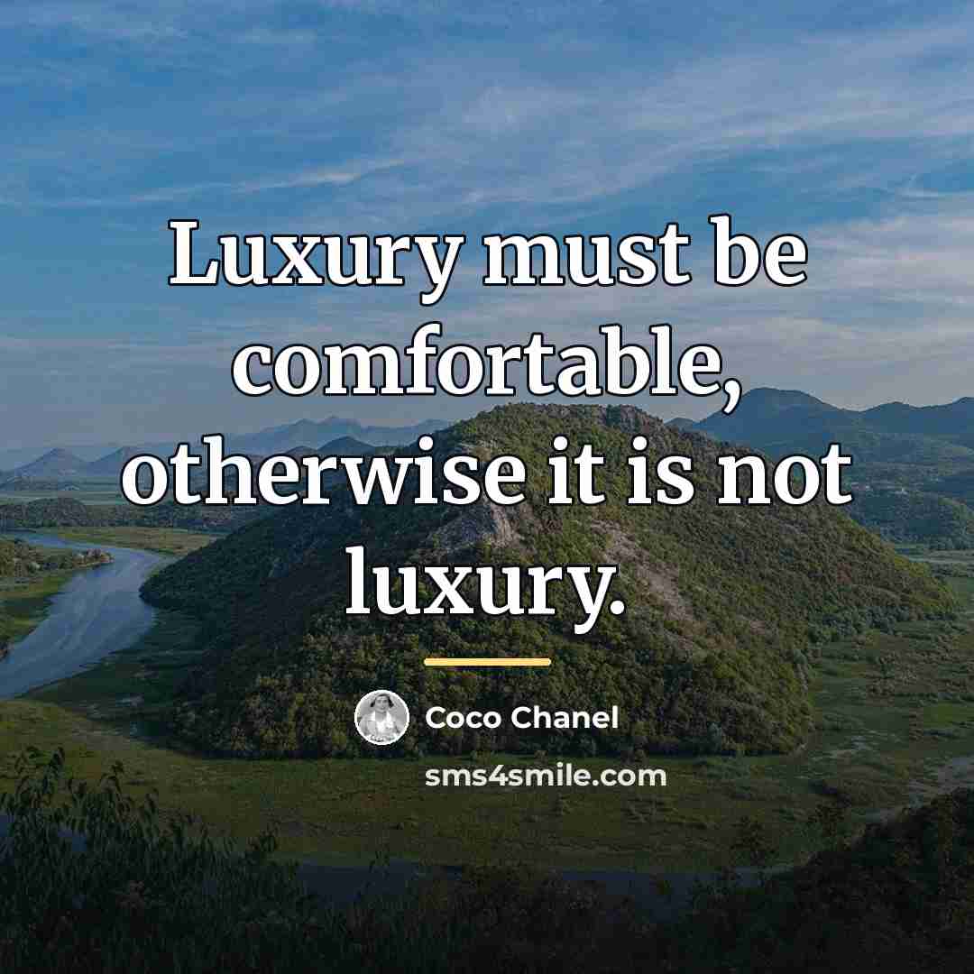 “Luxury must be comfortable, otherwise it is not luxury.…” quote by Coco Chanel