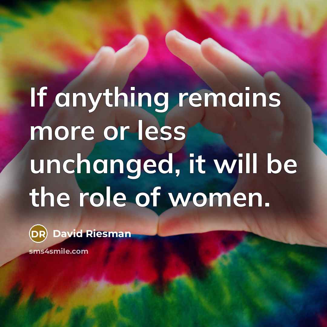“If anything remains more or less unchanged, it will be…” quote by David Riesman