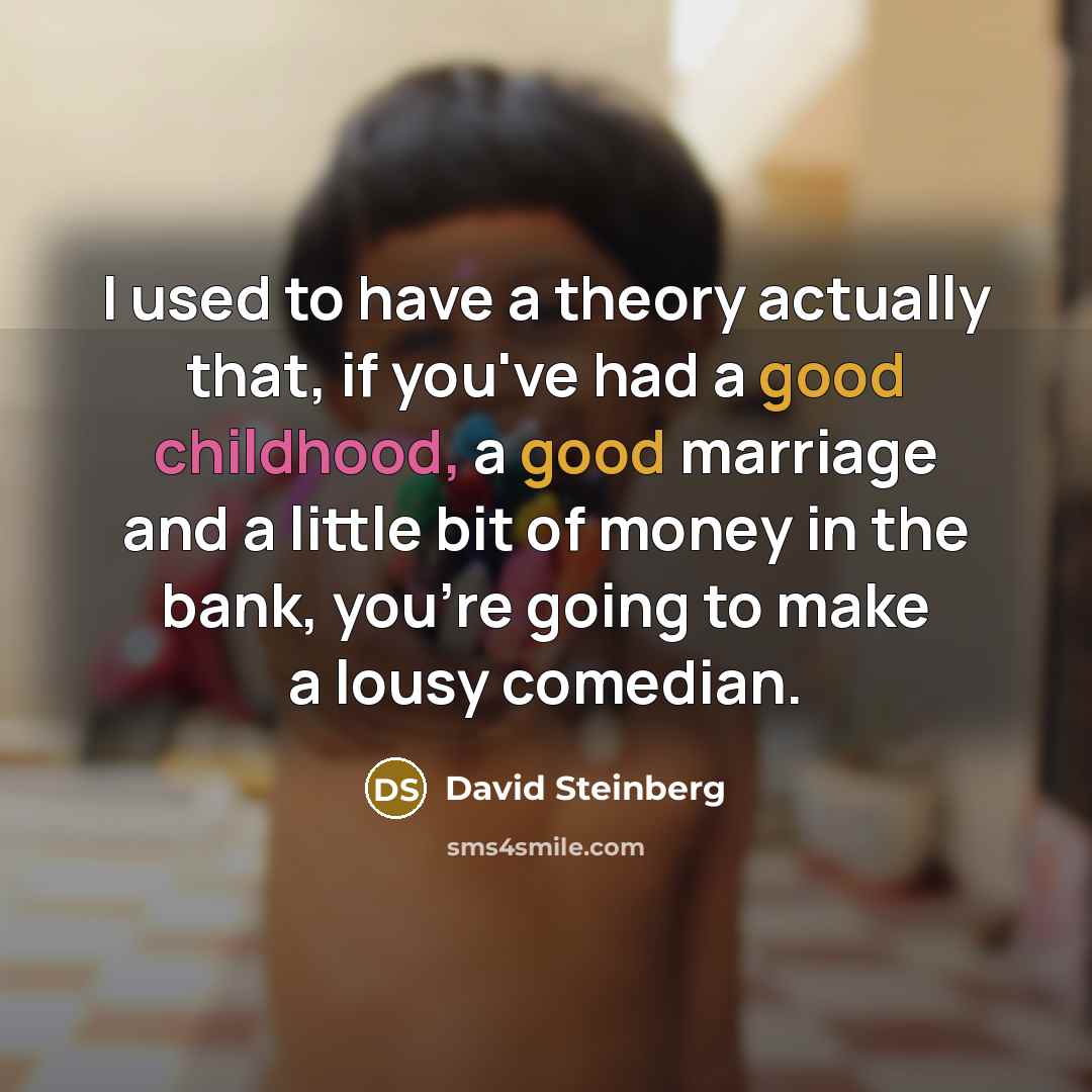“I used to have a theory actually that, if you've…” quote by David Steinberg