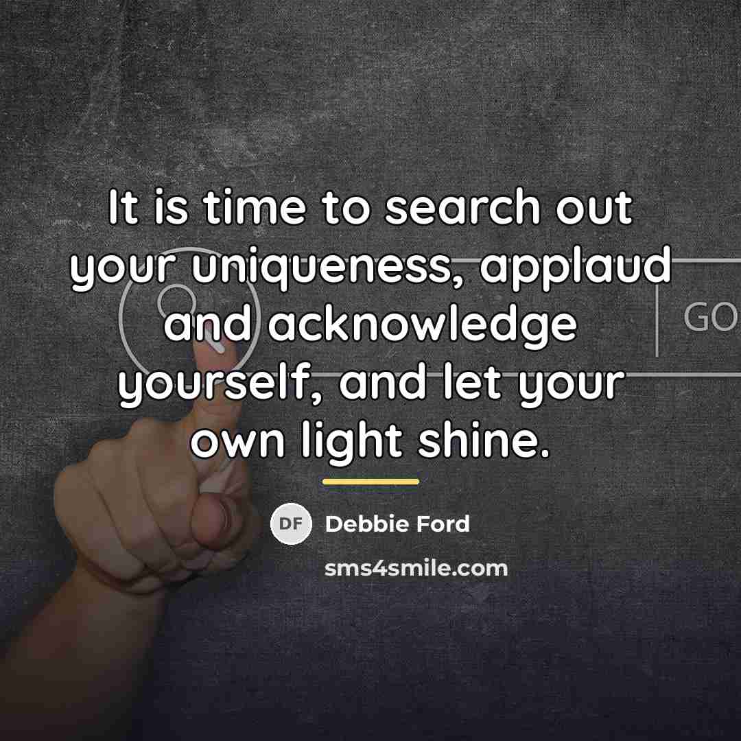 “It is time to search out your uniqueness, applaud and…” quote by Debbie Ford