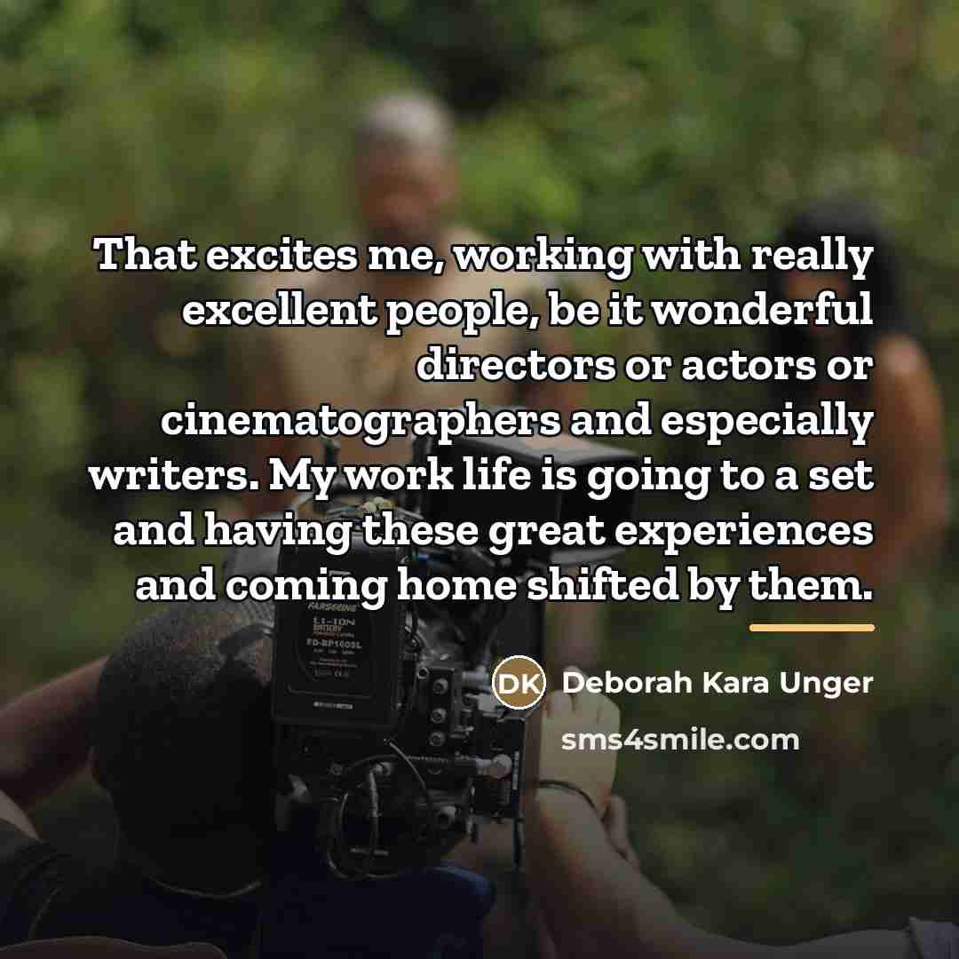 “That excites me, working with really excellent people, be it…” quote by Deborah Kara Unger