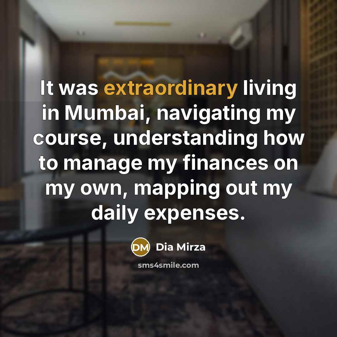 “It was extraordinary living in Mumbai, navigating my course, understanding…” quote by Dia Mirza
