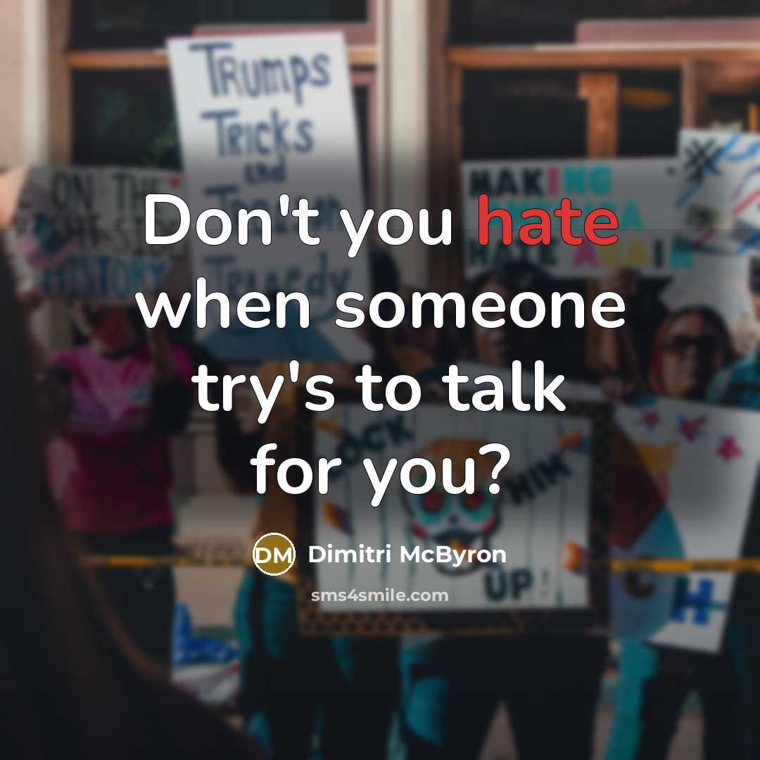 “Don't you hate when someone try's to talk for you?” quote by Dimitri McByron