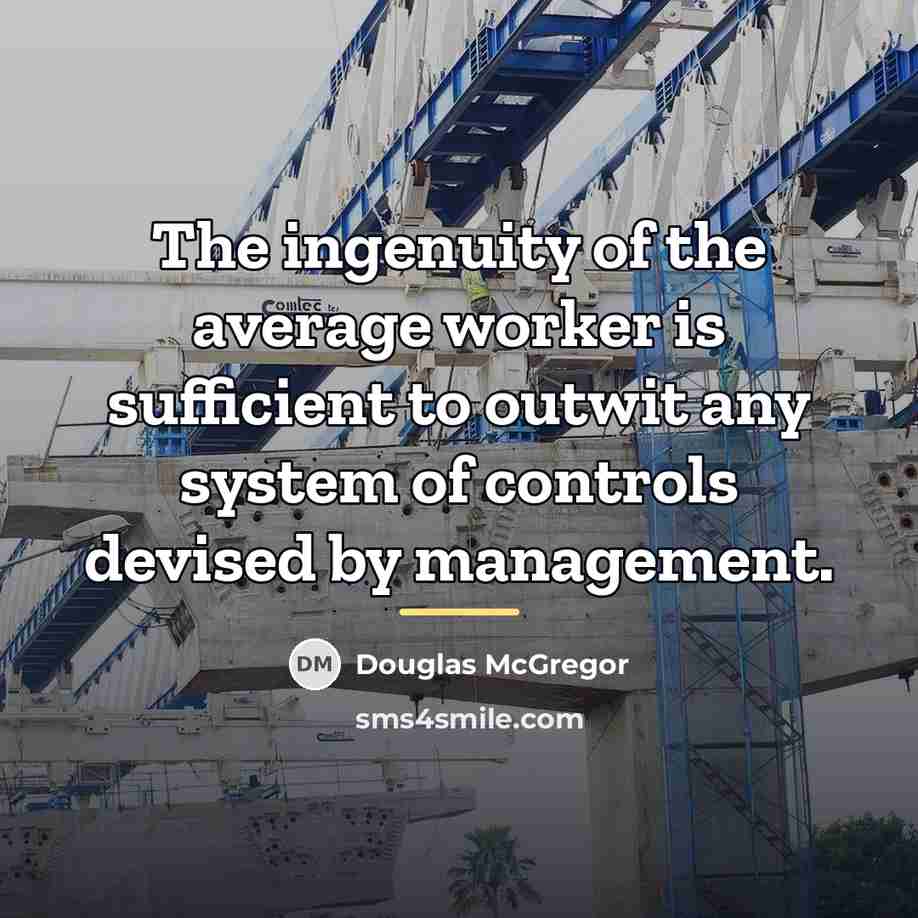“The ingenuity of the average worker is sufficient to outwit…” quote by Douglas McGregor