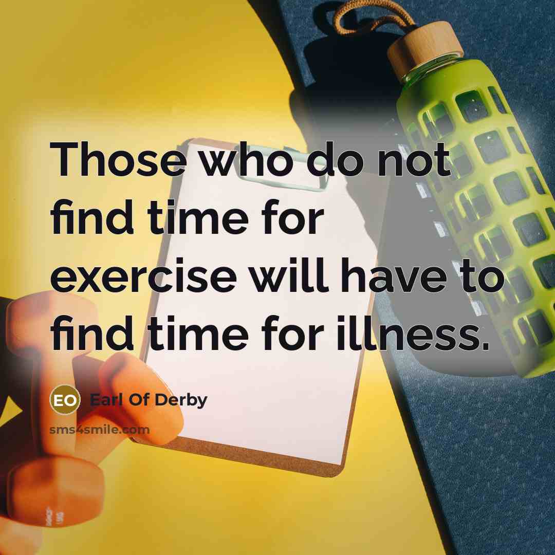 “Those who do not find time for exercise will have to find time for illness.” quote by Earl Of Derby