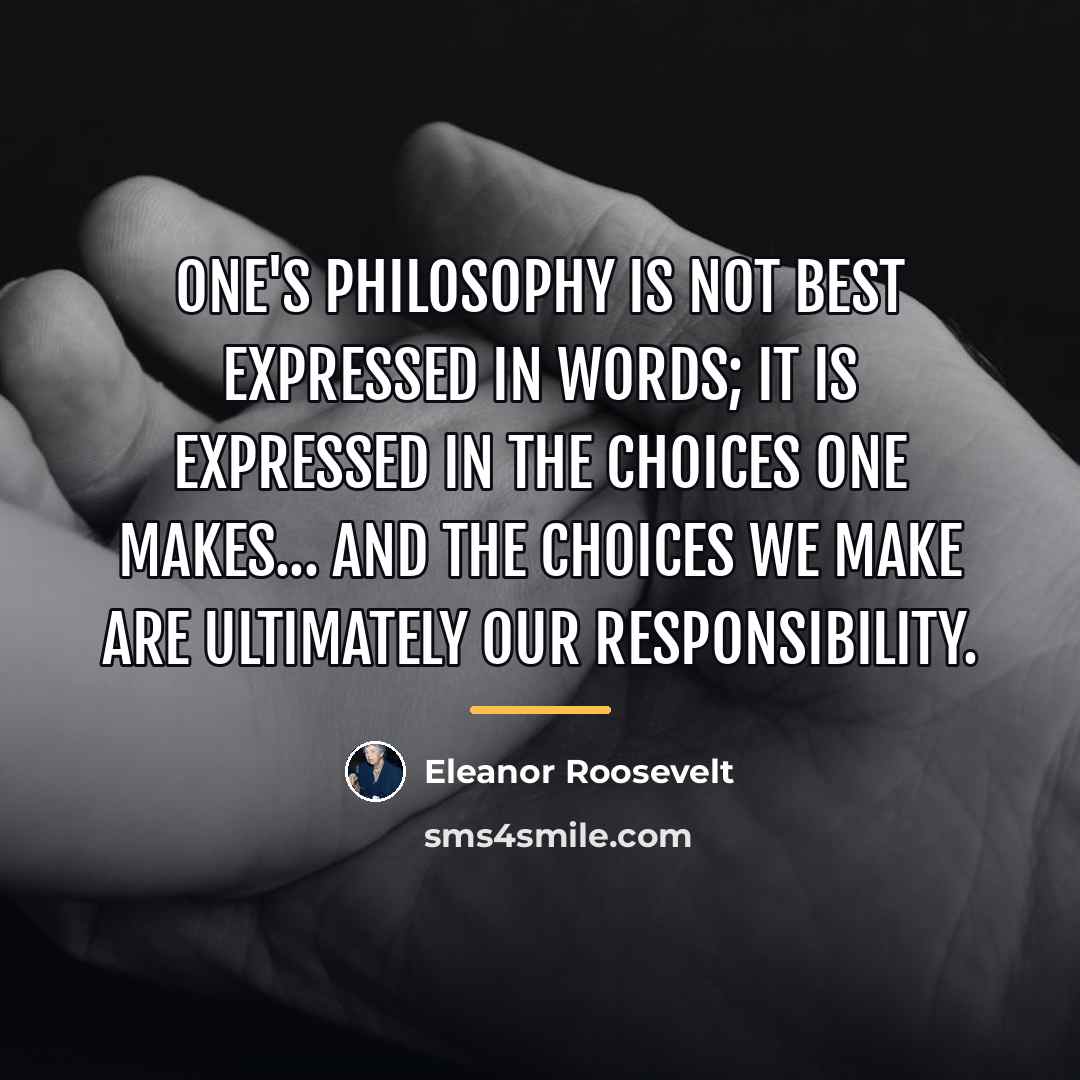 “One's philosophy is not best expressed in words; it is…” quote by Eleanor Roosevelt