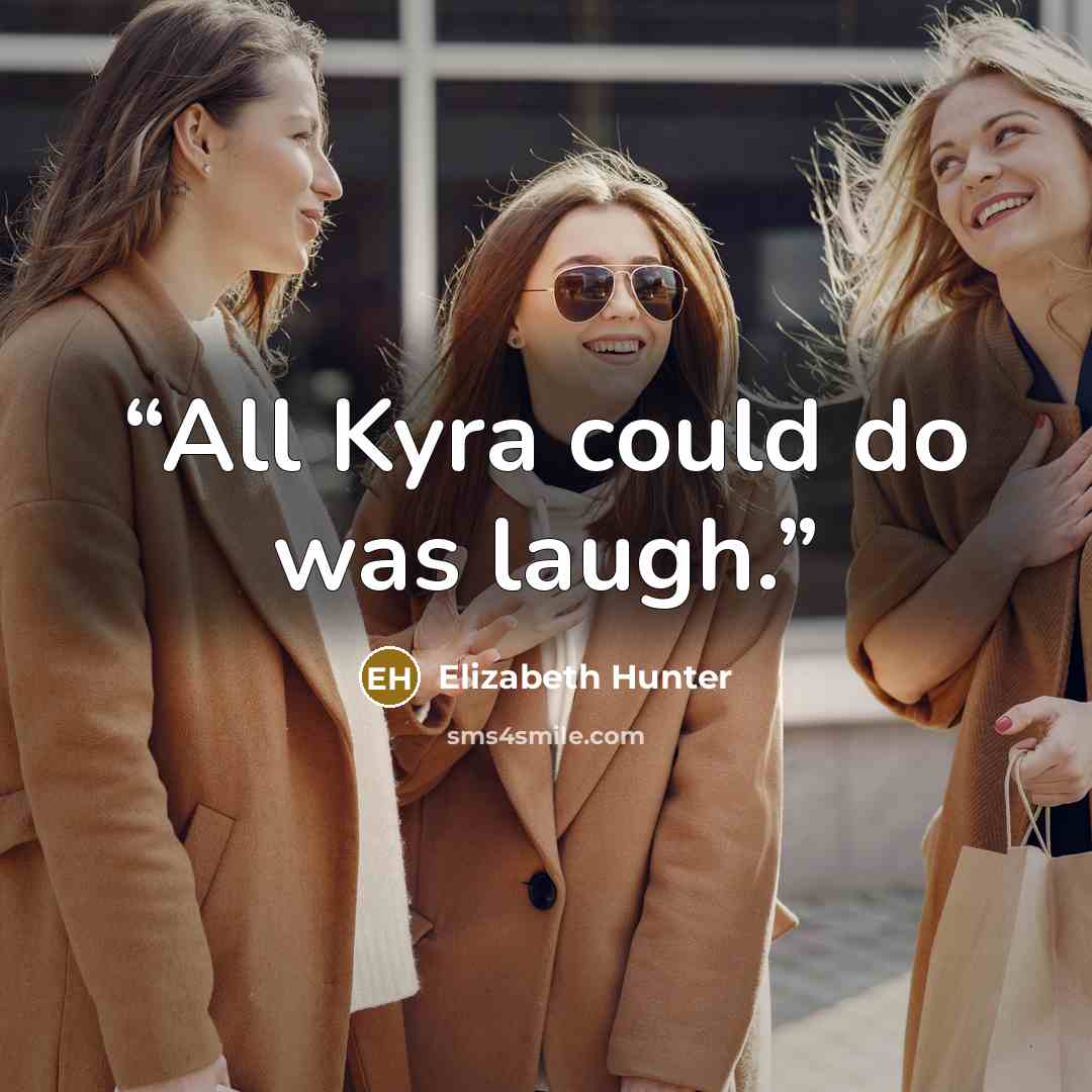 “All Kyra could do was laugh.” quote by Elizabeth Hunter