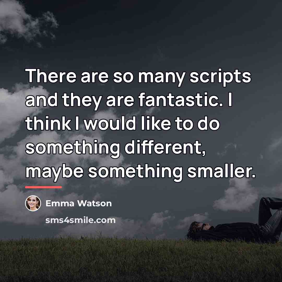 “There are so many scripts and they are fantastic. I…” quote by Emma Watson