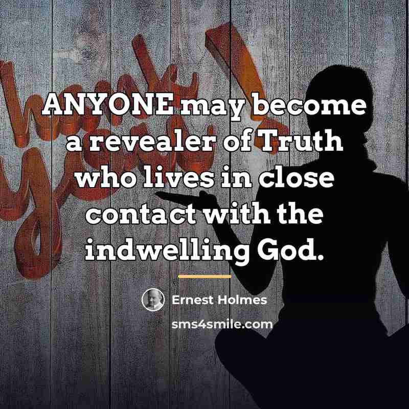 “ANYONE may become a revealer of Truth who lives in…” quote by Ernest Holmes