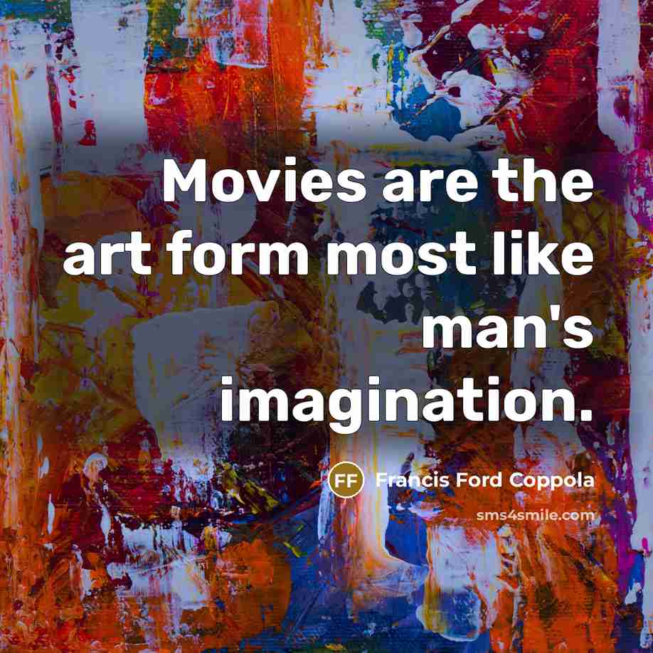 “Movies are the art form most like man's imagination.…” quote by Francis Ford Coppola
