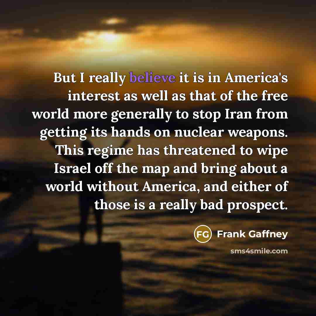 “But I really believe it is in America's interest as…” quote by Frank Gaffney
