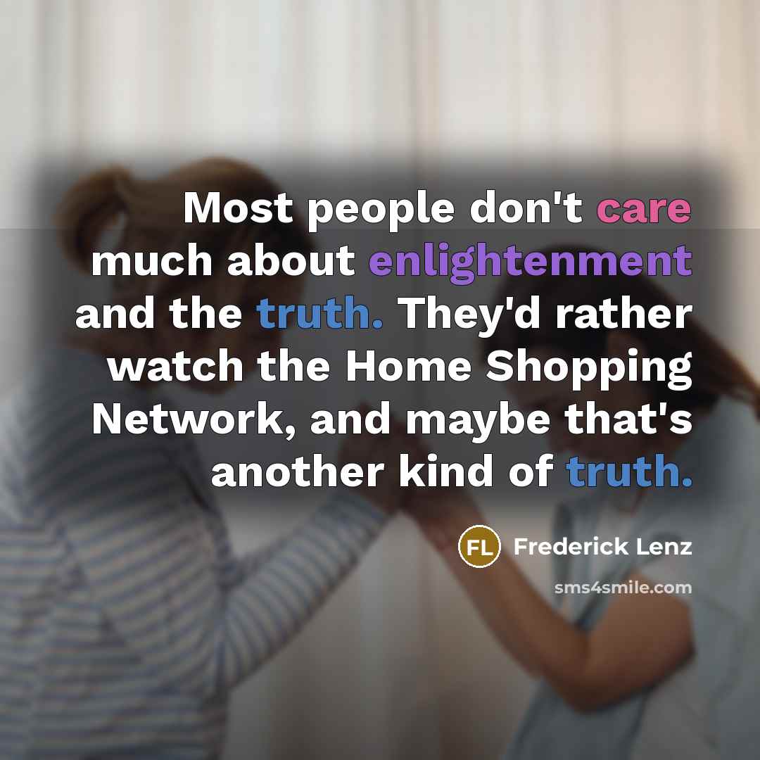 “Most people don't care much about enlightenment and the truth.…” quote by Frederick Lenz