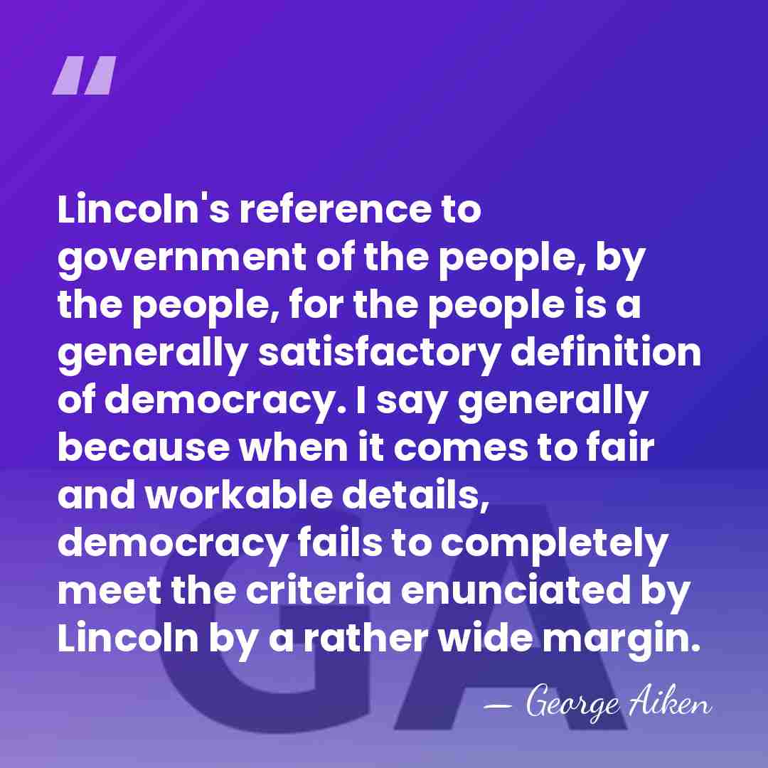Lincoln's reference to government of the people, by the people, for the&hellip; - George Aiken