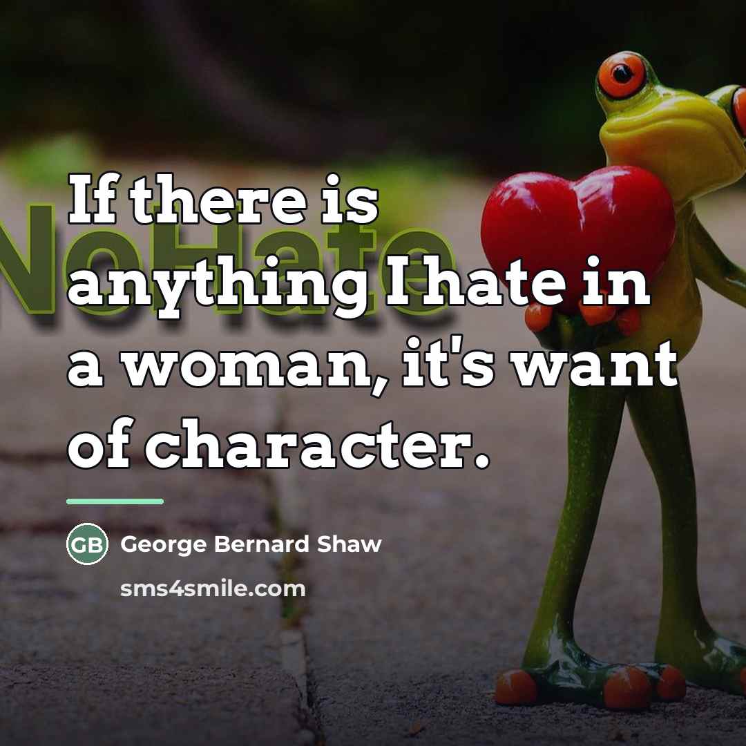 “If there is anything I hate in a woman, it's…” quote by George Bernard Shaw
