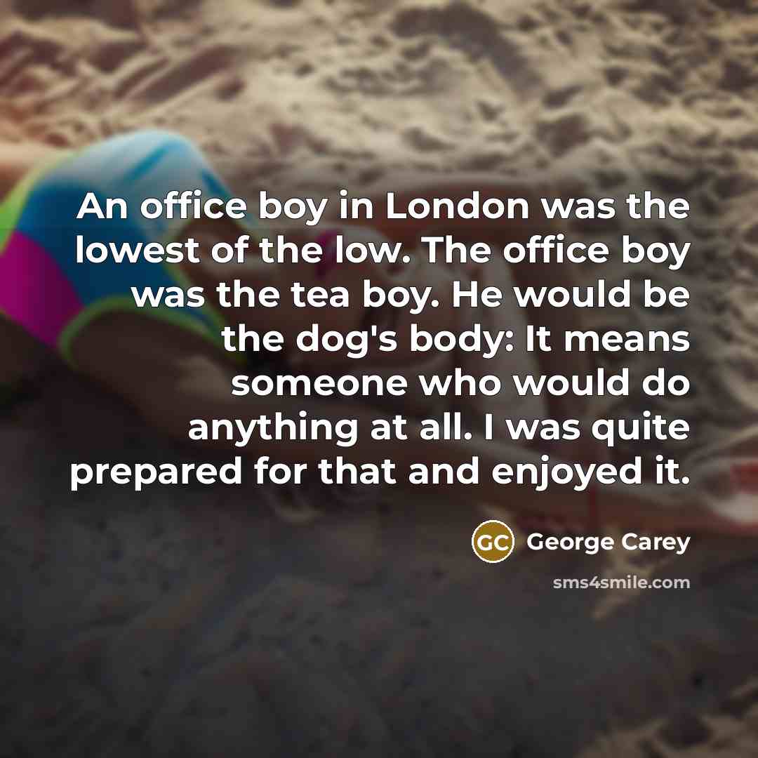“An office boy in London was the lowest of the…” quote by George Carey