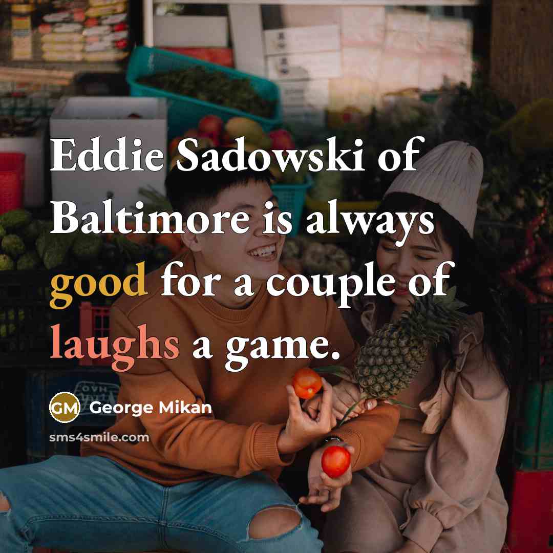 “Eddie Sadowski of Baltimore is always good for a couple…” quote by George Mikan