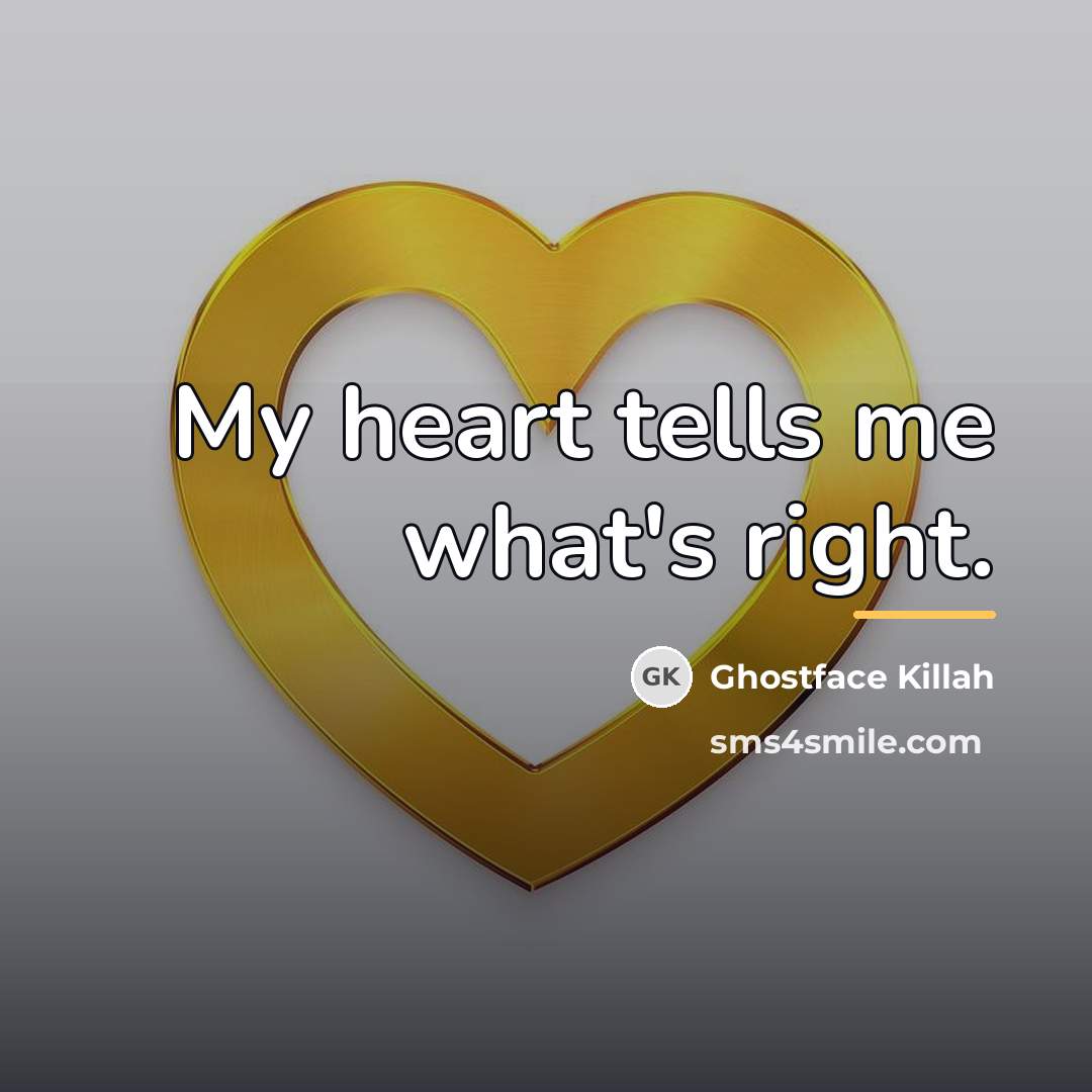 “My heart tells me what's right.…” quote by Ghostface Killah