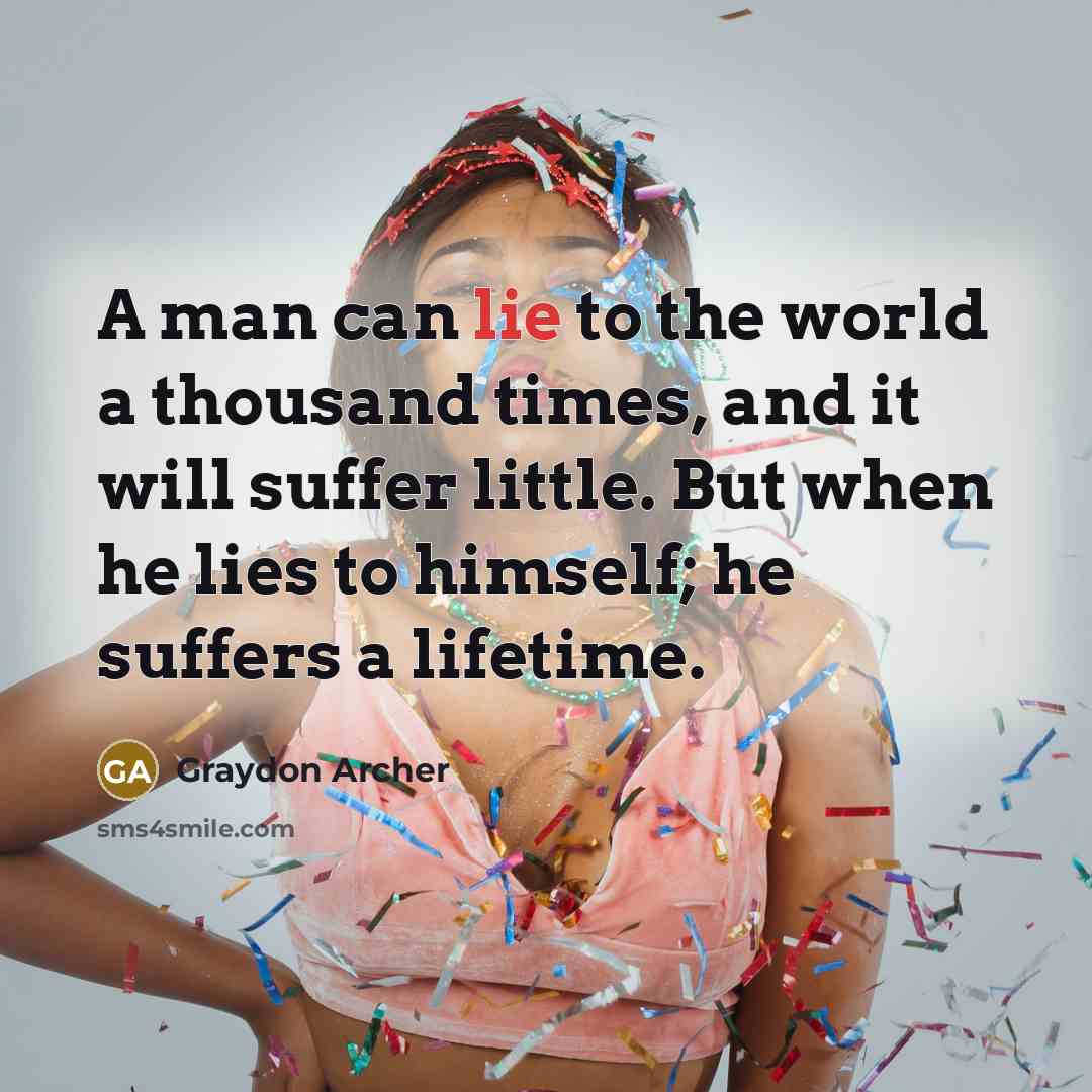 “A man can lie to the world a thousand times,…” quote by Graydon Archer