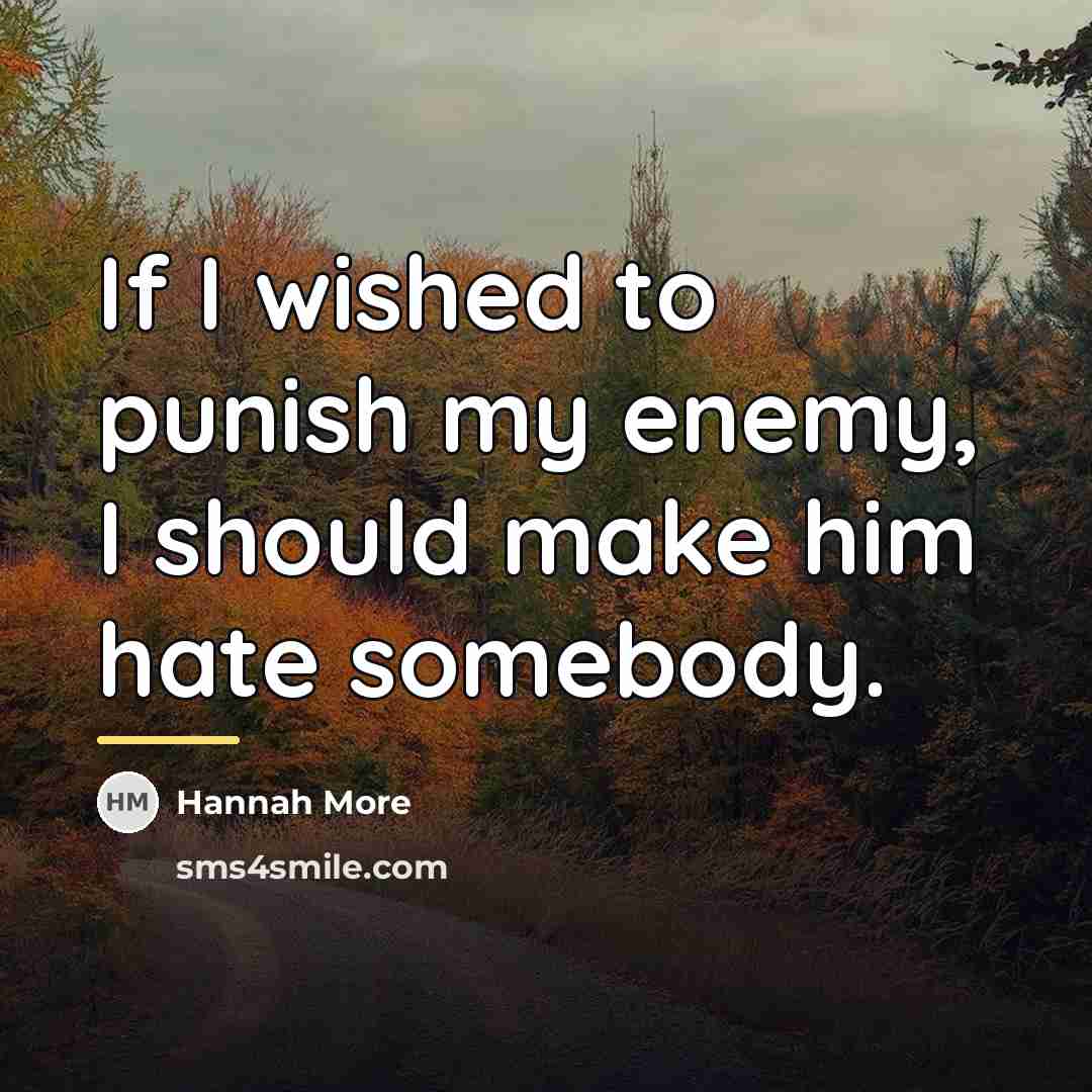 “If I wished to punish my enemy, I should make…” quote by Hannah More