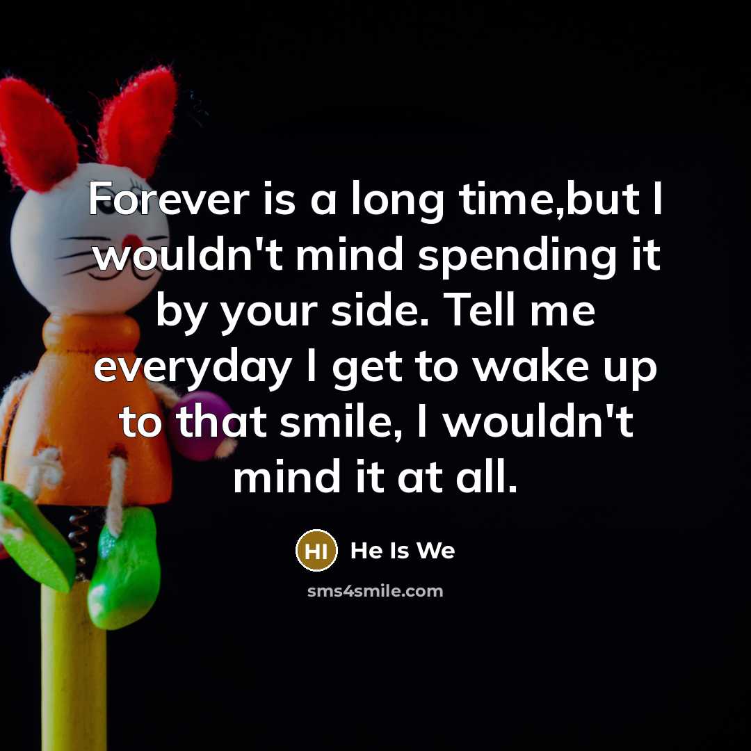“Forever is a long time,but I wouldn't mind spending it…” quote by He Is We