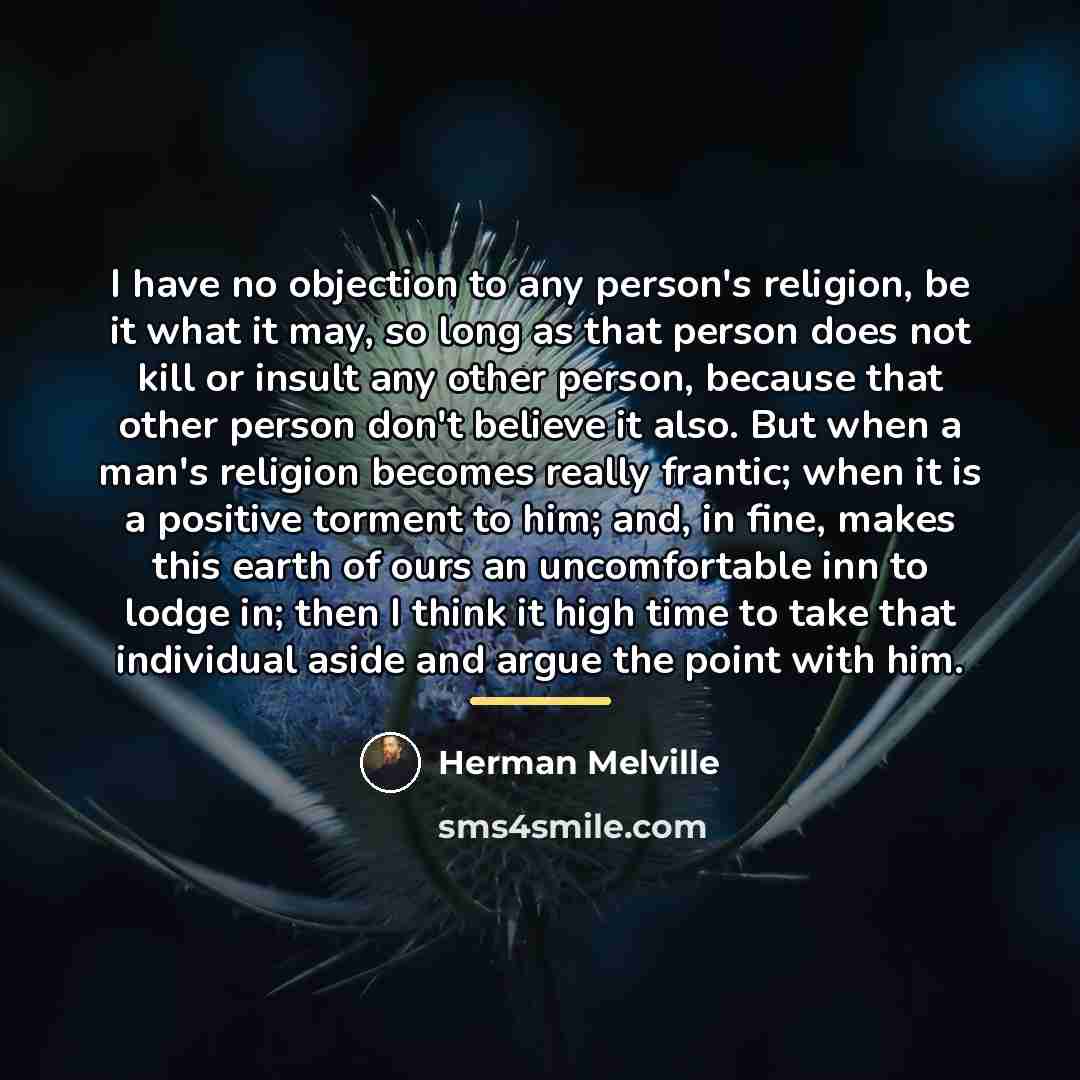 “I have no objection to any person's religion, be it…” quote by Herman Melville