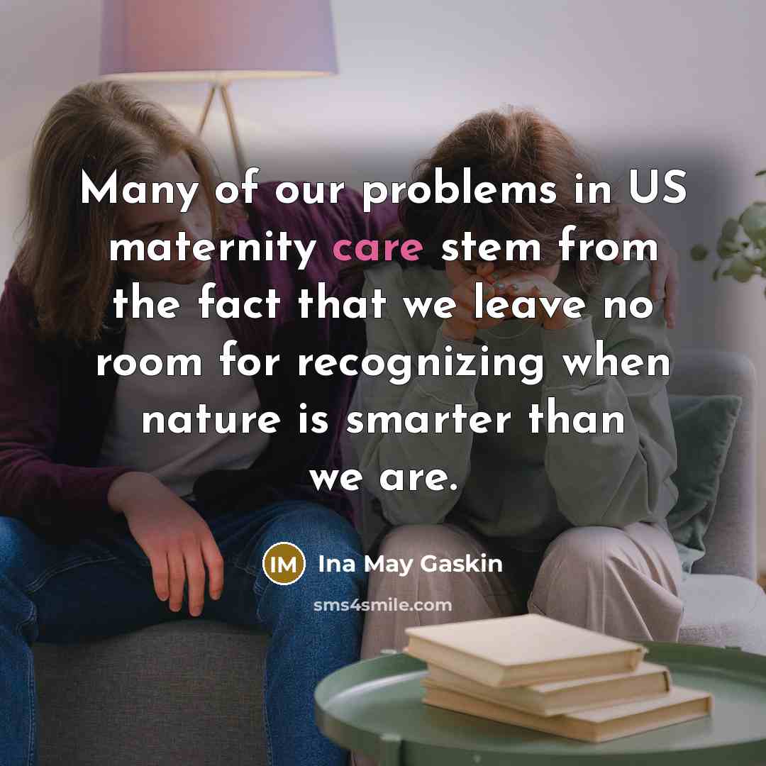 “Many of our problems in US maternity care stem from…” quote by Ina May Gaskin