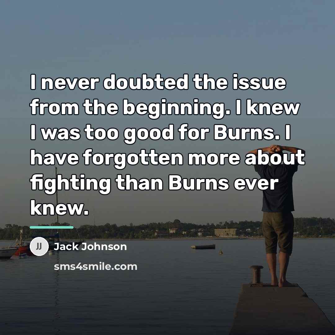 “I never doubted the issue from the beginning. I knew…” quote by Jack Johnson