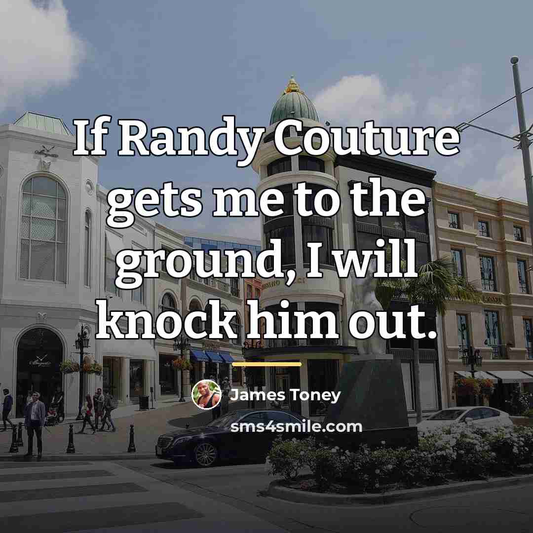 “If Randy Couture gets me to the ground, I will…” quote by James Toney