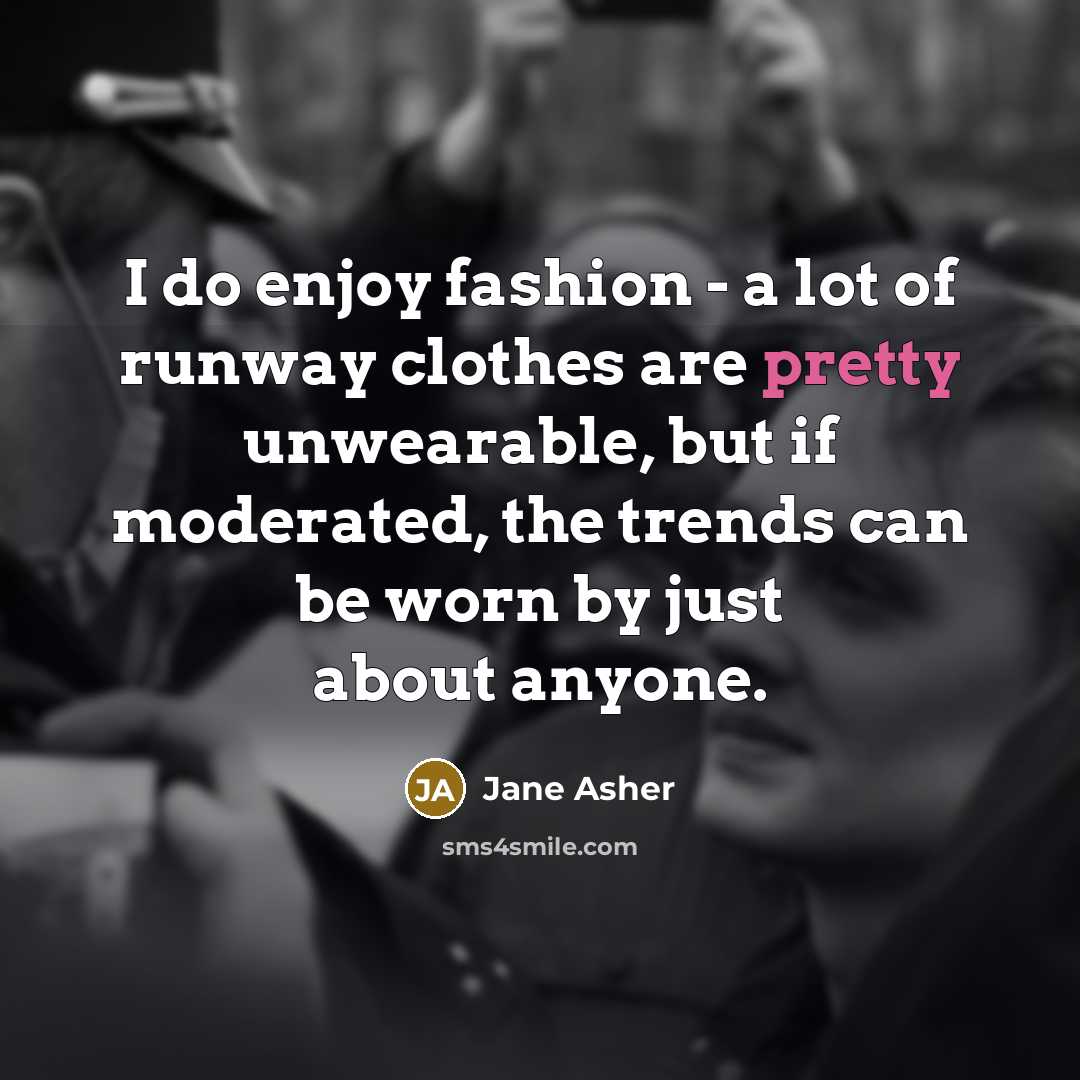 “I do enjoy fashion - a lot of runway clothes…” quote by Jane Asher