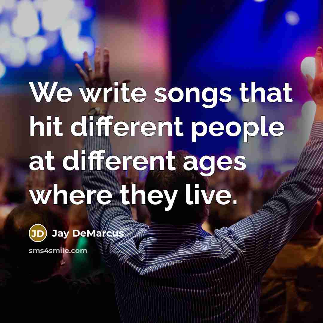 “We write songs that hit different people at different ages…” quote by Jay DeMarcus