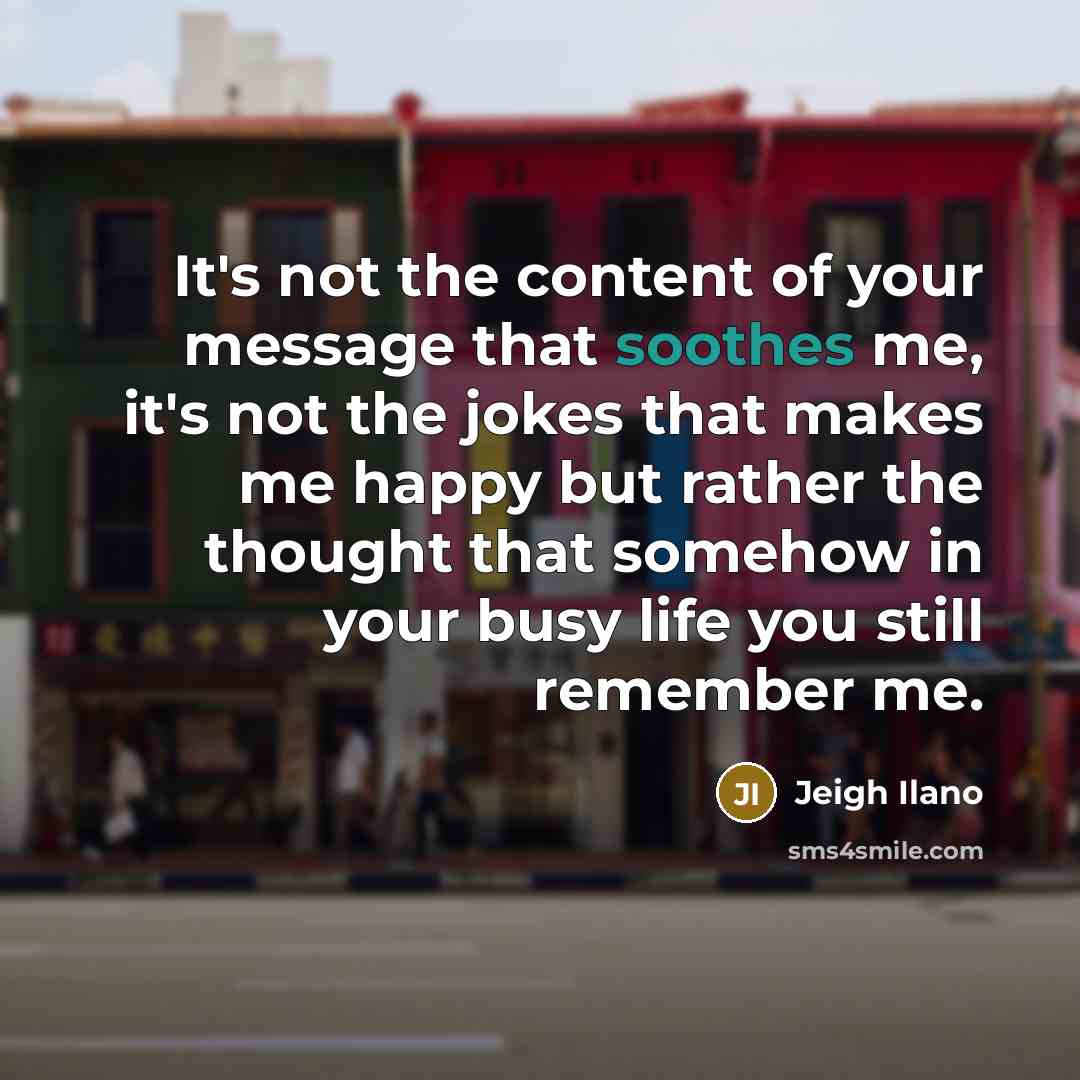 “It's not the content of your message that soothes me,…” quote by Jeigh Ilano