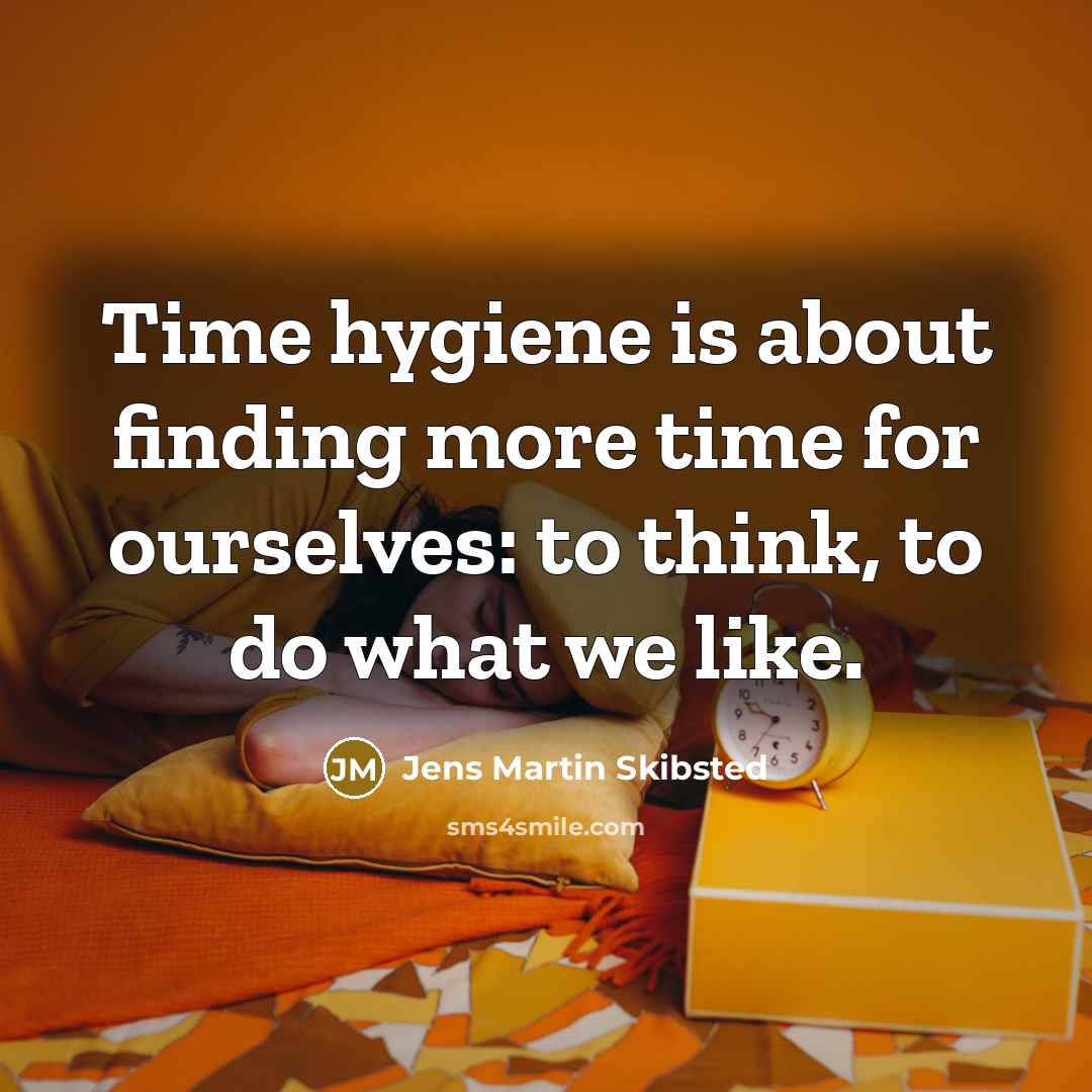 “Time hygiene is about finding more time for ourselves: to…” quote by Jens Martin Skibsted
