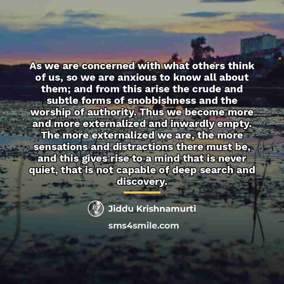 “As we are concerned with what others think of us,…” quote by Jiddu Krishnamurti